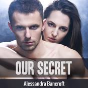 Our Secret by  Alessandra Bancroft audiobook