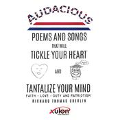 Audacious Poems and Songs That Will Tickle Your Heart And Tantalize Your Mind: Faith - Love- Duty and Patriotism by  Richard Thomas Oberlin audiobook