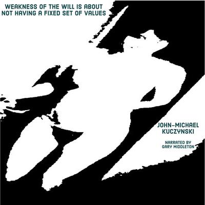 Weakness of the will is about not having a fixed set of values by John-Michael Kuczynski audiobook