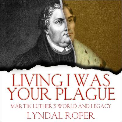 Living I Was Your Plague by Lyndal Roper audiobook