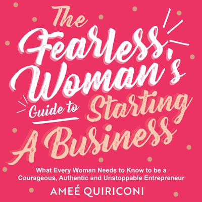 The Fearless Woman's Guide to Starting a Business by Ameé Quiriconi audiobook