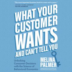 What Your Customer Wants and Can’t Tell You by Melina Palmer audiobook