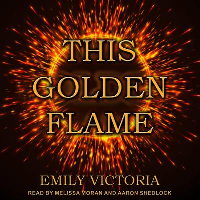 This Golden Flame by Emily Victoria audiobook