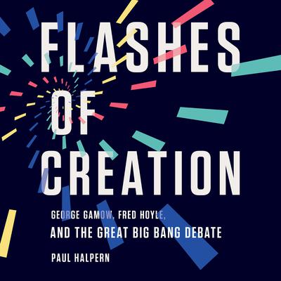 Flashes of Creation by Paul Halpern audiobook