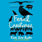 Feral Creatures by  Kira Jane Buxton audiobook