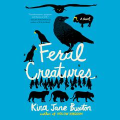 Feral Creatures by Kira Jane Buxton audiobook