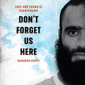 Don't Forget Us Here by  Mansoor Adayfi audiobook