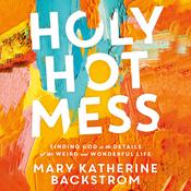Holy Hot Mess by  Mary Katherine Backstrom audiobook
