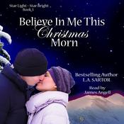 Believe In Me This Christmas Morn by  L.A. Sartor audiobook