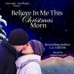 Believe In Me This Christmas Morn by L.A. Sartor audiobook
