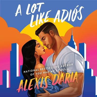A Lot Like Adios by Alexis Daria audiobook
