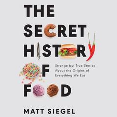 The Secret History of Food by Matt Siegel audiobook