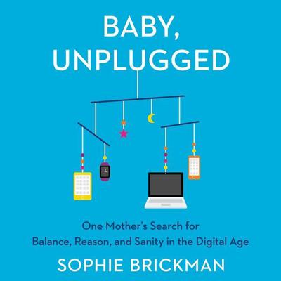 Baby, Unplugged by Sophie Brickman audiobook