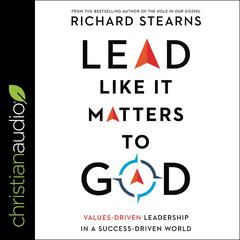 Lead Like It Matters to God by Richard Stearns audiobook