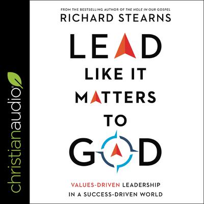 Lead Like It Matters to God by Richard Stearns audiobook