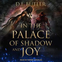 In the Palace of Shadow and Joy by D.J. Butler audiobook