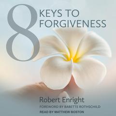 8 Keys to Forgiveness by Robert Enright audiobook