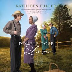 A Double Dose of Love by Kathleen Fuller audiobook