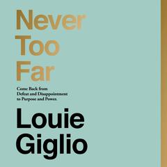 Never Too Far by Louie Giglio audiobook