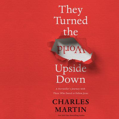 They Turned the World Upside Down by Charles Martin audiobook