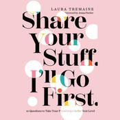 Share Your Stuff. I'll Go First. by  Laura Tremaine audiobook