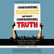 Confronting Injustice without Compromising Truth by  Thaddeus J. Williams audiobook
