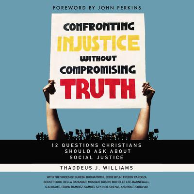Confronting Injustice without Compromising Truth by Thaddeus J. Williams audiobook