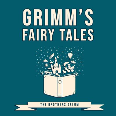 Grimm’s Fairy Tales by the Brothers Grimm audiobook