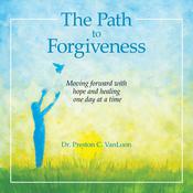 The Path to Forgiveness by  Dr. Preston C VanLoon audiobook