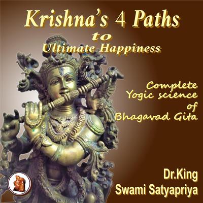 Krishna’s 4 Paths to Ultimate Happiness by Dr. King  audiobook