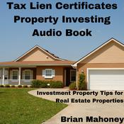 Tax Lien Certificates Property Investing Audio Book by  Brian Mahoney audiobook