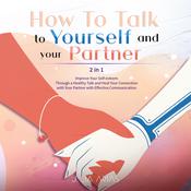 HOW TO TALK TO YOURSELF AND YOUR PARTNER (2 in 1) by  Julia Arias audiobook