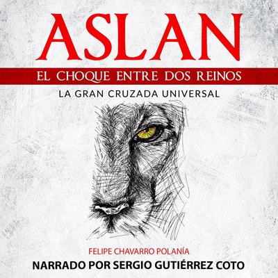 Aslan: El Choque Entre Dos Reinos by Felipe Chavarro Polanía audiobook