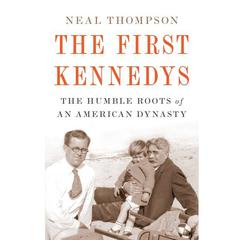 The First Kennedys by Neal Thompson audiobook