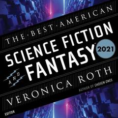 The Best American Science Fiction And Fantasy 2021 by John Joseph Adams audiobook