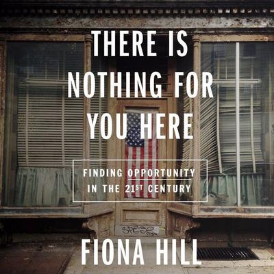 There Is Nothing For You Here by Fiona Hill audiobook