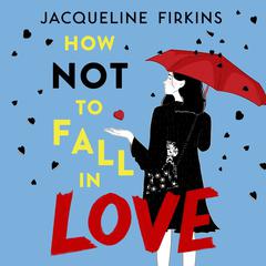 How Not to Fall in Love by Jacqueline Firkins audiobook
