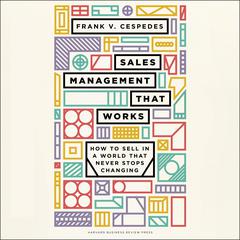 Sales Management That Works by Frank V. Cespedes audiobook
