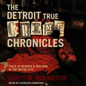 The Detroit True Crime Chronicles by  Scott M. Burnstein audiobook