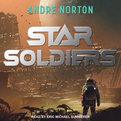 Star Soldiers by Andre Norton audiobook