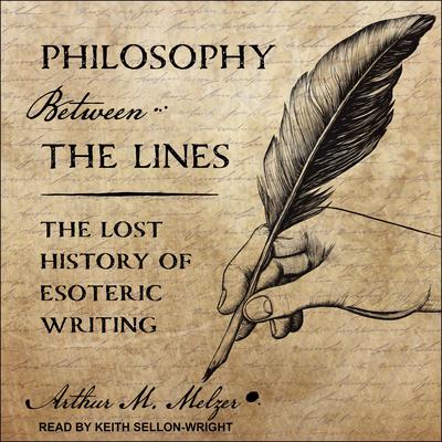 Philosophy Between the Lines by Arthur M. Melzer audiobook