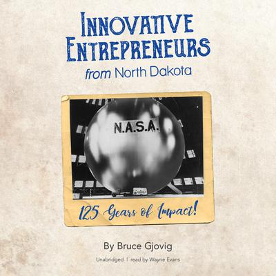 Innovative Entrepreneurs from North Dakota by Bruce Gjovig audiobook