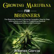 Growing Marijuana for Beginners by  Alfonso Garcia audiobook