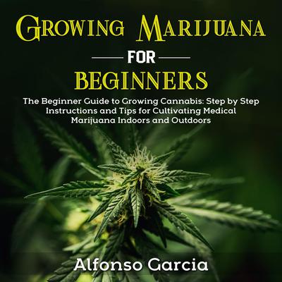 Growing Marijuana for Beginners by Alfonso Garcia audiobook