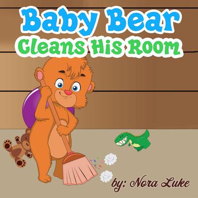 Baby Bear Cleans His Room by Nora Luke audiobook