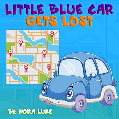 Little Blue Car Gets Lost by Nora Luke audiobook