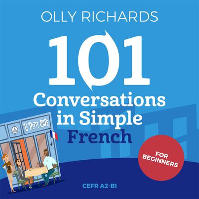 101 Conversations in Simple French by Olly Richards audiobook