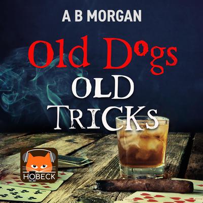 Old Dogs Old Tricks by A B Morgan audiobook