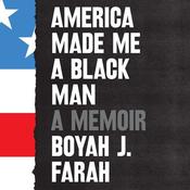 America Made Me a Black Man by  Boyah J. Farah audiobook