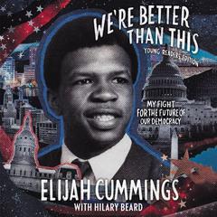 We’re Better Than This: Young Readers’ Edition by Elijah Cummings audiobook